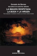 la imagen respetada. la boda y la virgen (texto adaptado al castellano moderno por antonio gálvez alcaide) (ebook)-cdlap00002705 la imagen respetada. la boda y la virgen (texto adaptado al castellano moderno por antonio gálvez alcaide) (ebook)-cdlap00002705