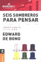 seis sombreros para pensar: una guia de pensamiento para gente de accion-edward de bono-9789506410612 seis sombreros para pensar: una guia de pensamiento para gente de accion-edward de bono-9789506410612