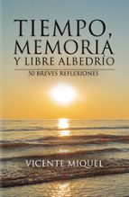 tiempo, memoria y libre albedrío. 50 breves reflexiones (ebook)-vicente miquel-9781629346915 tiempo, memoria y libre albedrío. 50 breves reflexiones (ebook)-vicente miquel-9781629346915