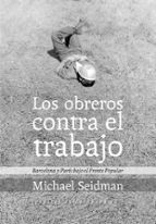 los obreros contra el trabajo-michael seidman-9788415862215 los obreros contra el trabajo-michael seidman-9788415862215