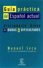 guia practica del español actual: diccionario breve de dudas y di ficultades-manuel seco-9788423992515 guia practica del español actual: diccionario breve de dudas y di ficultades-manuel seco-9788423992515