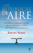 las republicas del aire (i premio isabel polanco)-rafael rojas-9788430607815 las republicas del aire (i premio isabel polanco)-rafael rojas-9788430607815