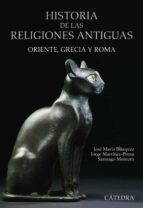 historia de las religiones antiguas: oriente, grecia y roma-jose maria blazquez-santiago montero-9788437628615 historia de las religiones antiguas: oriente, grecia y roma-jose maria blazquez-santiago montero-9788437628615