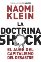 la doctrina del shock: el auge del capitalismo del desastre-naomi klein-9788449320415 la doctrina del shock: el auge del capitalismo del desastre-naomi klein-9788449320415