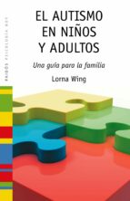 el autismo en niños y adultos: una guia para la familia-lorna wing-9788449325915 el autismo en niños y adultos: una guia para la familia-lorna wing-9788449325915