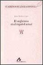 el anglicismo en el español actual-javier medina lopez-9788476352915 el anglicismo en el español actual-javier medina lopez-9788476352915