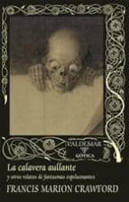 la calavera aullante y otros relatos de fantasmas espeluznantes-francis marion crawford-9788477027515 la calavera aullante y otros relatos de fantasmas espeluznantes-francis marion crawford-9788477027515