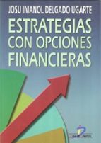 estrategias con opciones financieras: como ganar dinero utilizand o las opciones financieras-josu imanol delgado ugarte-9788479783815 estrategias con opciones financieras: como ganar dinero utilizand o las opciones financieras-josu imanol delgado ugarte-9788479783815