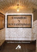 chamberí y sus fantasmas-luis maria gonzalez valdeavero-9788484111115 chamberí y sus fantasmas-luis maria gonzalez valdeavero-9788484111115