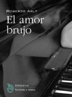 el amor brujo (ebook)-roberto arlt-9788494061615 el amor brujo (ebook)-roberto arlt-9788494061615