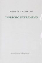 capricho extremeño (2ª ed. revisada)-andres trapiello-9788498522815 capricho extremeño (2ª ed. revisada)-andres trapiello-9788498522815