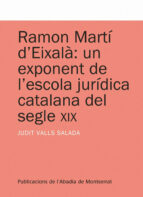 RAMON MARTI D EIXALA: UN EXPONENT DE L ESCOLA JURIDICA CATALANA D EL SEGLE XIX