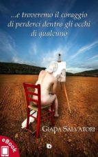 ...e troveremo il coraggio di perderci dentro gli occhi di qualcuno (ebook)-9788893691215 ...e troveremo il coraggio di perderci dentro gli occhi di qualcuno (ebook)-9788893691215