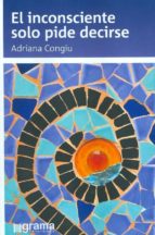 el inconsciente solo pide decirse.-adriana congiu-9789871649815 el inconsciente solo pide decirse.-adriana congiu-9789871649815