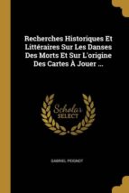 RECHERCHES HISTORIQUES ET LITTÉRAIRES SUR LES DANSES DES MORTS ET SUR LORIGINE DES CARTES À JOUER ...