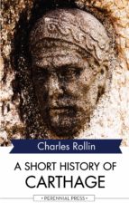 a short history of carthage (ebook)-charles rollin-9781531263225 a short history of carthage (ebook)-charles rollin-9781531263225