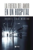 la fuerza del amor en un hospital (ebook)-raquel luis moreno-9781635031225 la fuerza del amor en un hospital (ebook)-raquel luis moreno-9781635031225