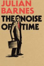 the noise of time-julian barnes-9781784703325 the noise of time-julian barnes-9781784703325
