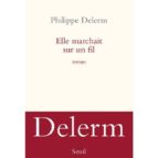 elle marchait sur un fil-philippe delerm-9782021056525 elle marchait sur un fil-philippe delerm-9782021056525