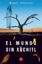 el mundo sin xóchitl (ebook)-miguel gutierrez-9786124128325 el mundo sin xóchitl (ebook)-miguel gutierrez-9786124128325