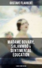 gustave flaubert: madame bovary, salammbô & sentimental education (3 books in one edition) (ebook)-9788027233625 gustave flaubert: madame bovary, salammbô & sentimental education (3 books in one edition) (ebook)-9788027233625