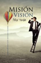 mision vision: emprendiendo con sentido y rumbo-felix toran-9788415306825 mision vision: emprendiendo con sentido y rumbo-felix toran-9788415306825