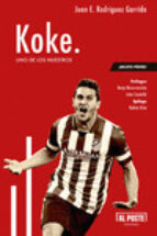 koke: uno de los nuestros-juan e. rodriguez garrido-9788415726425 koke: uno de los nuestros-juan e. rodriguez garrido-9788415726425