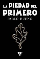 la piedad del primero (ebook)-pablo bueno-9788415988625 la piedad del primero (ebook)-pablo bueno-9788415988625