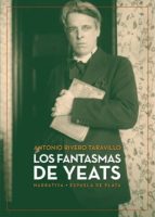 los fantasmas de yeats-antonio rivero taravillo-9788416034925 los fantasmas de yeats-antonio rivero taravillo-9788416034925