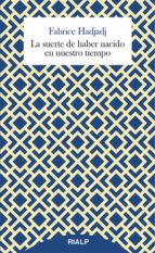 la suerte de haber nacido en nuestro tiempo-fabrice hadjadj-9788432146725 la suerte de haber nacido en nuestro tiempo-fabrice hadjadj-9788432146725