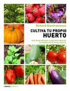 cultiva tu propio huerto: guia ilustrada paso a paso para obtener tus alimentos de forma natural-richard grianfrancesco-9788448069025 cultiva tu propio huerto: guia ilustrada paso a paso para obtener tus alimentos de forma natural-richard grianfrancesco-9788448069025