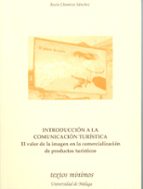 introduccion a la comunicacion turistica: el valor de la imagen e n la comercializacion de productos-rocio chamizo sanchez-9788474969825 introduccion a la comunicacion turistica: el valor de la imagen e n la comercializacion de productos-rocio chamizo sanchez-9788474969825