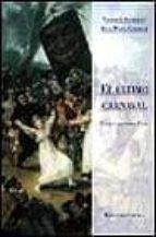 EL ULTIMO CARNAVAL: UN ENSAYO SOBRE GOYA
