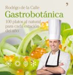 gastrobotanica: 100 platos al natural para cada estacion del año-rodrigo de la calle-9788484609025 gastrobotanica: 100 platos al natural para cada estacion del año-rodrigo de la calle-9788484609025