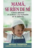 mama se rien de mi: como afrontar el rechazo y la exclusion en la infancia-michael thompson-9788489778825 mama se rien de mi: como afrontar el rechazo y la exclusion en la infancia-michael thompson-9788489778825