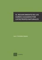 el resarcimiento de los daños causados por catastrofes naturales-juan j. fernandez cabanas-9788490453025 el resarcimiento de los daños causados por catastrofes naturales-juan j. fernandez cabanas-9788490453025