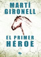 el primer heroe-marti gironell-9788490700525 el primer heroe-marti gironell-9788490700525