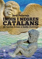 indis i negres catalans: de santes creus a santo domingo-jordi peñarroja villanueva-9788494233425 indis i negres catalans: de santes creus a santo domingo-jordi peñarroja villanueva-9788494233425