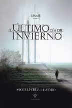 el ultimo dia del invierno-miguel perez de castro-9788494640025 el ultimo dia del invierno-miguel perez de castro-9788494640025