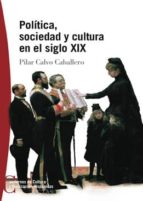 (pe) politica, sociedad y cultura en el siglo xix-pilar calvo caballero-9788497390125 (pe) politica, sociedad y cultura en el siglo xix-pilar calvo caballero-9788497390125