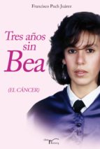 tres años sin bea (ebook)-francisco puch juarez-9788499493725 tres años sin bea (ebook)-francisco puch juarez-9788499493725