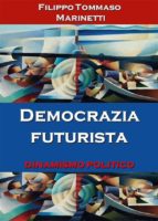 democrazia futurista: dinamismo politico (ebook)-9788827823125 democrazia futurista: dinamismo politico (ebook)-9788827823125