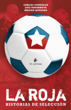 la roja: historias de selección (ebook)-braian quezada-carlos gonzález-luis navarrete-9789560100825 la roja: historias de selección (ebook)-braian quezada-carlos gonzález-luis navarrete-9789560100825