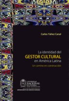 la identidad del gestor cultural en américa latina: un camino en construcción (ebook)-carlos yañez canal-9789587618525 la identidad del gestor cultural en américa latina: un camino en construcción (ebook)-carlos yañez canal-9789587618525