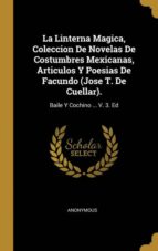 LA LINTERNA MAGICA, COLECCION DE NOVELAS DE COSTUMBRES MEXICANAS, ARTICULOS Y POESIAS DE FACUNDO (JOSE T. DE CUELLAR).