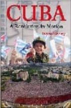 Cuba: a revolution in motion Libro en línea descargable gratis