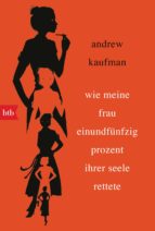 wie meine frau einundfünfzig prozent ihrer seele rettete (ebook)-andrew kaufman-9783641186135 wie meine frau einundfünfzig prozent ihrer seele rettete (ebook)-andrew kaufman-9783641186135