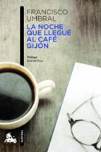 la noche que llegue al cafe gijon-francisco umbral-9788408013235 la noche que llegue al cafe gijon-francisco umbral-9788408013235