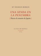 una senda en la penumbra (hacia el corazón de japón) (ebook)-maria angeles robles morales-9788415593935 una senda en la penumbra (hacia el corazón de japón) (ebook)-maria angeles robles morales-9788415593935