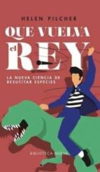 que vuelva el rey: la nueva ciencia de resucitar especies-helen pulcher-9788416938735 que vuelva el rey: la nueva ciencia de resucitar especies-helen pulcher-9788416938735